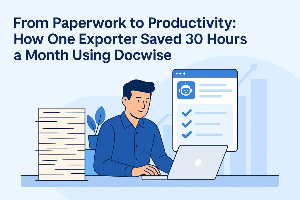 From Paperwork to Productivity: How One Exporter Saved 30 Hours a Month Using Docwise